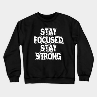 Stay Focused Stay Strong Crewneck Sweatshirt